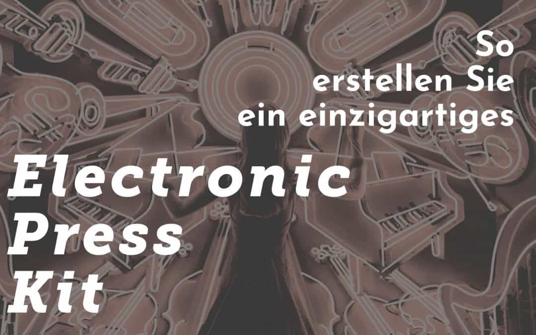 So erstellen Sie ein einzigartiges Electronic Press Kit (EPK)